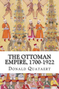 The Ottoman Empire, 1700-1922: New Approaches to Eropean History - Donald Quataert