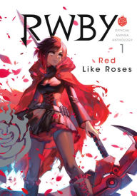 RWBY: Red Like Roses: Official Manga Anthology, Vol. 1 Monty Oum Created by