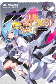 The Asterisk War, Vol. 13 (light novel): The Steps of Glory Yuu Miyazaki Author
