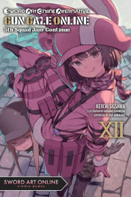 Sword Art Online Alternative Gun Gale Online, Vol. 12 (light novel): 5th Squad Jam: Continue Reki Kawahara Author