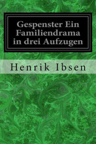 Gespenster Ein Familiendrama in drei Aufzugen Henrik Ibsen Author