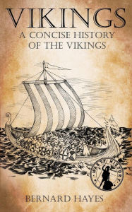 Vikings: A Concise History of the Vikings - Bernard Hayes