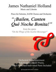 Bailen, Canten, Que Noche Bonita!: A Piece for SATB Chorus, Soloists and Orchestra James Holland Holland Author