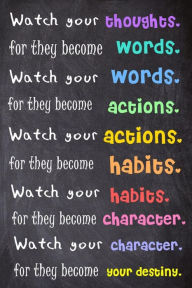 Watch Your Thoughts; For They Become Words. Watch Your Words; For They Become Actions. Watch Your Actions; For They Become Habits. Watch Your Habits; For They Become Character. Watch Your Character For It Will Become Your Destiny.: 6" X 9" Lined Noteboo