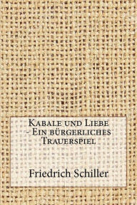 Kabale und Liebe - Ein bürgerliches Trauerspiel - Friedrich Schiller
