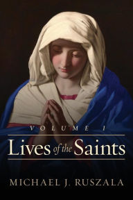 Lives of the Saints: Volume I (January - March) Wyatt North Author