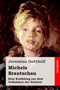 Michels Brautschau: Eine Erzählung aus dem Volksleben der Schweiz Jeremias Gotthelf Author
