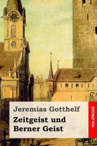 Zeitgeist und Berner Geist: Roman Jeremias Gotthelf Author