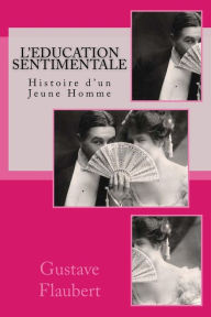 L'Education Sentimentale: Histoire d'un Jeune Homme Gustave Flaubert Author