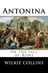 Antonina, or The fall of Rome - Wilkie Collins