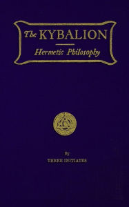 The Kybalion: Hermetic Philosophy Three Initiates Author
