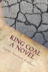 King Coal A Novel - Upton Sinclair Sinclair