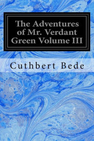 The Adventures of Mr. Verdant Green Volume III Cuthbert Bede Author