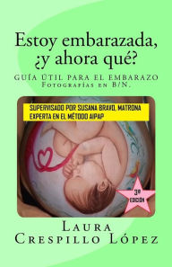 Estoy embarazada, y ahora qué?: Guía útil para el embarazo - Laura Crespillo López