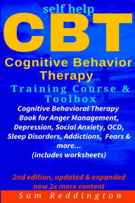 Self Help CBT Cognitive Behavior Therapy Training Course & Toolbox: Cognitive Behavioral Therapy Book for Anger Management, Depression, Social Anxiety