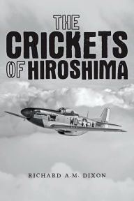 The Crickets of Hiroshima - Richard A.M. Dixon