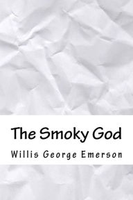 The Smoky God Willis George Emerson Author