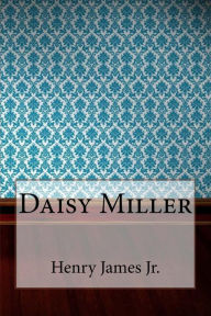 Daisy Miller Henry James Jr. Author