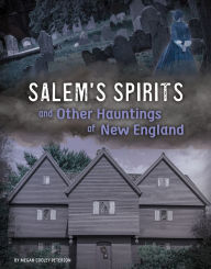 Salem's Spirits and Other Hauntings of New England Megan Cooley Peterson Author