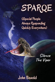 SPARQE - (Special People Always Responding Quickly Everywhere): Silence The Viper John Besold Author