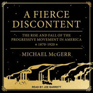 A Fierce Discontent: The Rise and Fall of the Progressive Movement in America, 1870-1920 Michael  McGerr Author
