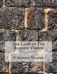 The Land of The Blessed Virgin - W. Somerset Maugham