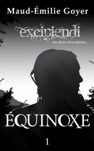 9781977837073 - Maud-Emilie Goyer: Equinoxe: Excipiendi, des êtres d'exception - Livre