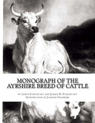 Monograph of the Ayrshire Breed of Cattle: The Dairy Cow: With an Appendix on Ayrshire, Jersey and Dutch Cattle Milks Joseph N. Sturtevant Author
