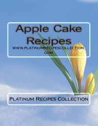 Apple Cake Recipes: www.platinumrecipescollection.com - The Platinum Recipes Collection