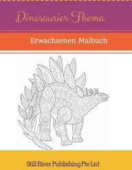 Dinosaurier Thema: Erwachsenen Malbuch Still River Publishing Pte Ltd Author