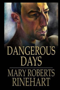 Dangerous Days - Mary Roberts Rinehart