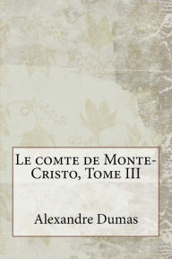 Le comte de Monte-Cristo, Tome III Alexandre Dumas Author