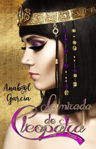 La Mirada de Cleopatra Anabel Garcia Author