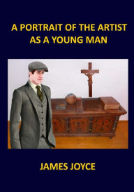 A PORTRAIT OF THE ARTIST AS A YOUNG MAN James Joyce James Joyce Author