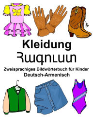 Deutsch-Armenisch Kleidung Zweisprachiges BildwÃ¶rterbuch fÃ¼r Kinder Richard Carlson Jr. Author