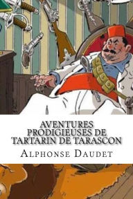 Aventures prodigieuses de Tartarin de Tarascon Alphonse Daudet Author