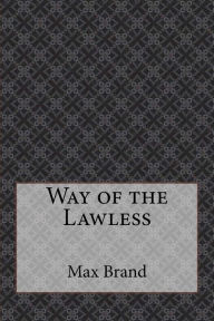 Way of the Lawless Max Brand Author