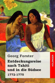 Entdeckungsreise nach Tahiti und in die SÃ¼dsee: 1772-1775 Georg Forster Author