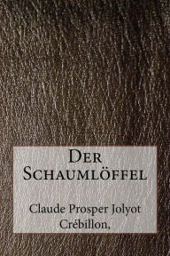 Der Schaumlöffel - Claude Prosper Jolyot Crébillon