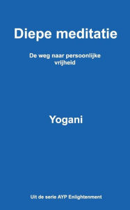 Diepe meditatie - De weg naar persoonlijke vrijheid Yogani Author