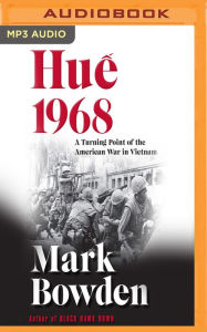 Hu: A Turning Point of the American War in Vietnam Mark Bowden Author