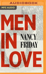 Men in Love: Men's Sexual Fantasies: The Triumph of Love Over Rage Nancy Friday Author