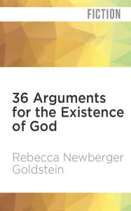 36 Arguments for the Existence of God Rebecca Newberger Goldstein Author