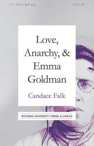 Love, Anarchy, & Emma Goldman: A Biography Candace Falk Author