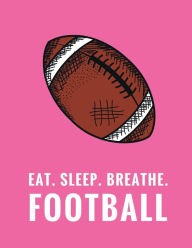 Barnes & Noble - Eat. Sleep. Breathe. Football: Composition Notebook for Football Fans, 100 Lined Pages, Pink (Large, 8.5 x 11 in.) Photo