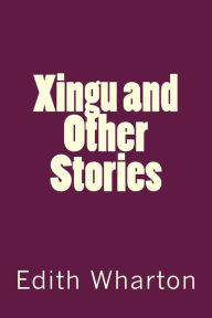 Xingu and Other Stories Edith Wharton Author