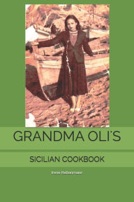 Grandma Oli's Sicilian Cookbook Irene Rettenmaier Author