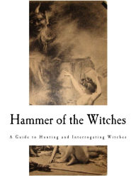 Hammer of the Witches: Malleus Maleficarum Heinrich Kramer Author