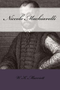 Niccolo Machiavelli - W. K. Marriott