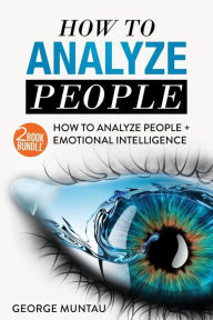 9781979378963 - George Muntau: How To Analyze People: This Book Includes - How To Analyze People AND Emotional Intelligence - A Two Book Bundle - Book